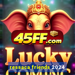 ressaca friends 2024